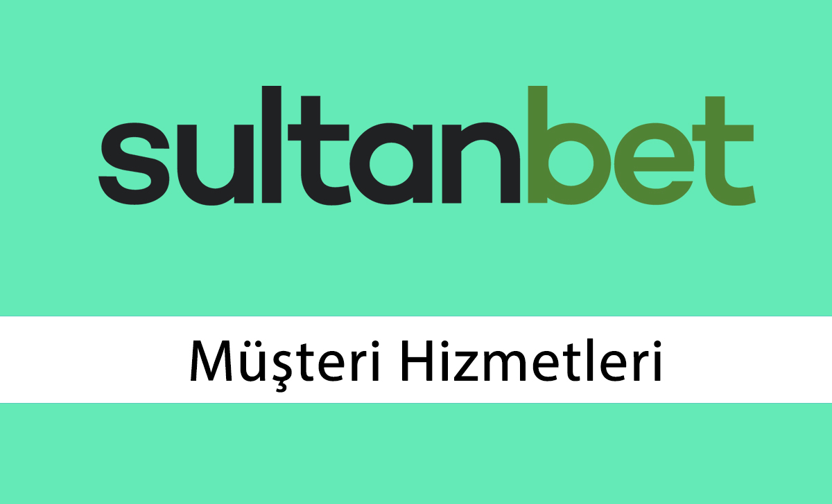 Sultanbet Müşteri Hizmetleri