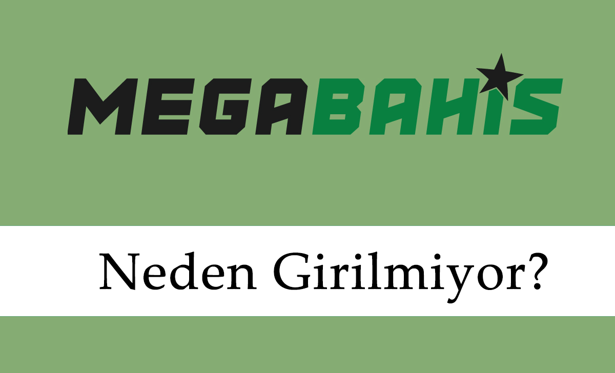 Megabahis Neden Girilmiyor?