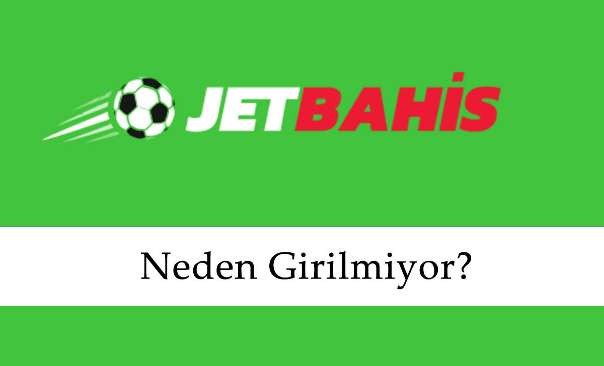 Jetbahis Neden Girilmiyor