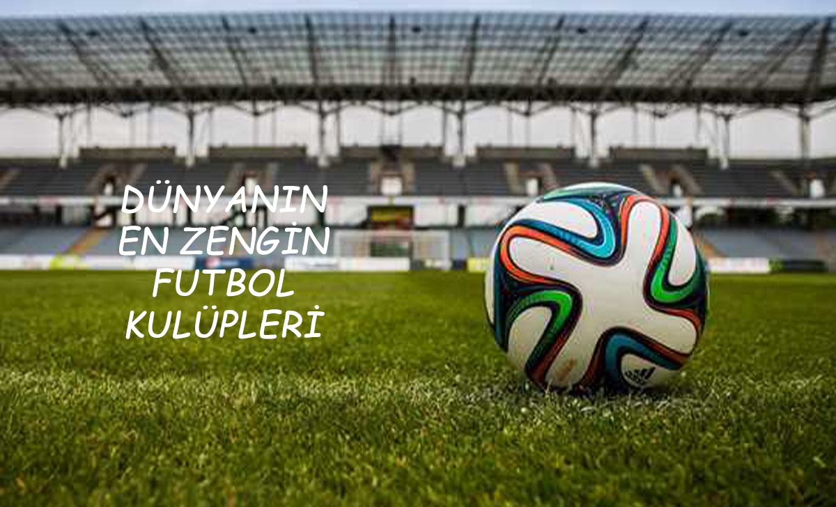 Dünyanın En Zengin Futbol Kulüp Sıralaması