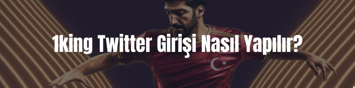 1king Twitter Girişi Nasıl Yapılır