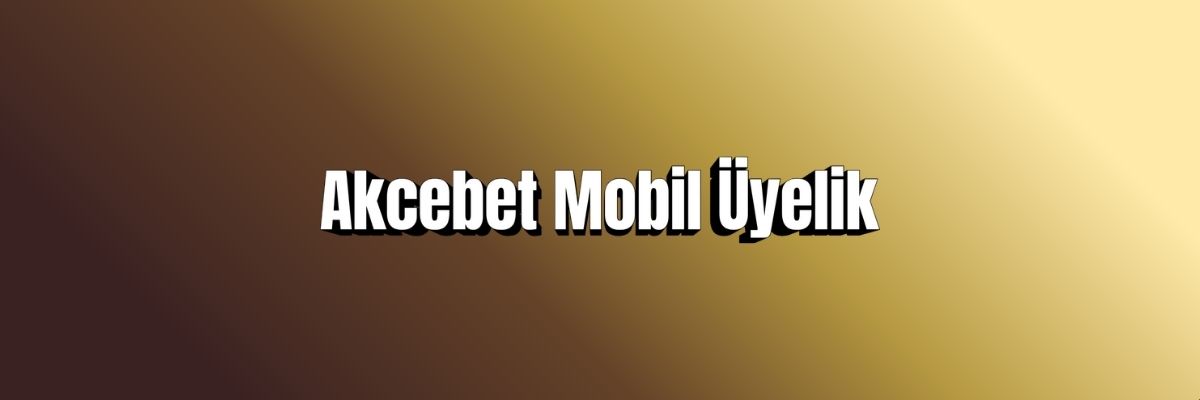 Akcebet Mobil Üyelik